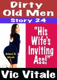 Dirty Old Men Story 24 "His Wife's Inviting Ass!" (eBook, ePUB) Dirty Old Men Story 24 "His Wife's Inviting Ass!" (eBook, ePUB)