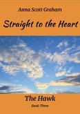 Straight to the Heart: The Hawk Book Three (eBook, ePUB) Straight to the Heart: The Hawk Book Three (eBook, ePUB)