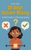 All About Decision-Making: A Kid's Guide to Choosing Wisely (Learning Books For Kids, #15) (eBook, ePUB)