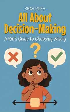 Cover All About Decision-Making: A Kid's Guide to Choosing Wisely (Learning Books For Kids, #15) (eBook, ePUB)