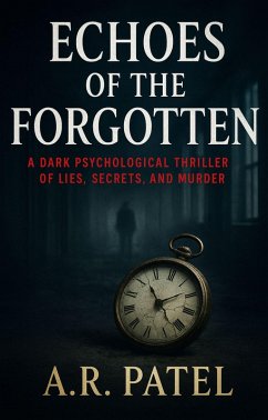 Cover Echoes of the Forgotten: A Dark Psychological Thriller of Lies, Secrets, and Murder (eBook, ePUB)