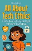 All About Tech Ethics: A Kid's Guide to Doing the Right Thing with Technology (Learning Books For Kids, #14) (eBook, ePUB) All About Tech Ethics: A Kid's Guide to Doing the Right Thing with Technology (Learning Books For Kids, #14) (eBook, ePUB)