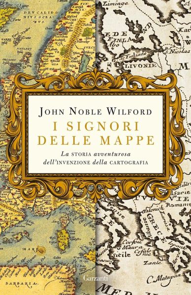 I signori delle mappe. La storia avventurosa dell'invenzione della cartografia I signori delle mappe. La storia avventurosa dell'invenzione della cartografia