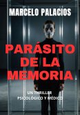Parásito de la Memoria: un Thriller Psicológico y Médico (eBook, ePUB) Parásito de la Memoria: un Thriller Psicológico y Médico (eBook, ePUB)