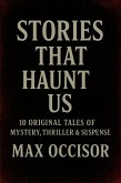 Stories That Haunt Us 10 Original Tales of Mystery, Thriller & Suspense (eBook, ePUB) Stories That Haunt Us 10 Original Tales of Mystery, Thriller & Suspense (eBook, ePUB)