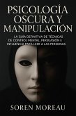 Psicología Oscura y Manipulación. La Guía Definitiva de Técnicas de Control Mental, Persuasión e Influencia para Leer a las Personas. (eBook, ePUB)
