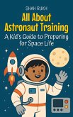 All About Astronaut Training: A Kid's Guide to Preparing for Space Life (Learning Books For Kids, #13) (eBook, ePUB)