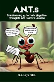 A.N.T.s - Transferring Automatic Negative Thoughts Into Positive Lessons (ADHD Advantage Series) (eBook, ePUB) A.N.T.s - Transferring Automatic Negative Thoughts Into Positive Lessons (ADHD Advantage Series) (eBook, ePUB)