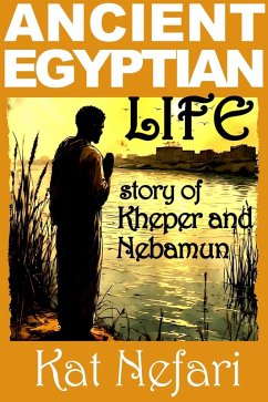 Cover Ancient Egyptian Life - Kheper and Nebamun (Ancient Egypt - Poor vs. Noble Life, #1.1) (eBook, ePUB)
