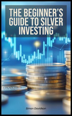 The Beginner's Guide to Silver Investing (eBook, ePUB) - Davidson, Simon