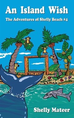 An Island Wish: The Adventures of Shelly Beach #4 (eBook, ePUB) - Mateer, Shelly An Island Wish: The Adventures of Shelly Beach #4 (eBook, ePUB) - Mateer, Shelly