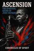 Ascension: The Spiritual Sound of John Coltrane (eBook, ePUB) Ascension: The Spiritual Sound of John Coltrane (eBook, ePUB)
