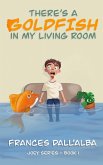 There's A Goldfish In My Living Room (The Joey Series, #1) (eBook, ePUB)