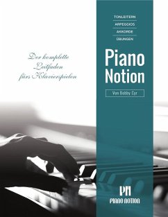 Tonleitern, Arpeggios, Akkorde, Übungen, Piano Notion (Der Komplette Leitfaden fürs Klavierspielen) (eBook, ePUB) - Cyr, Bobby Tonleitern, Arpeggios, Akkorde, Übungen, Piano Notion (Der Komplette Leitfaden fürs Klavierspielen) (eBook, ePUB) - Cyr, Bobby