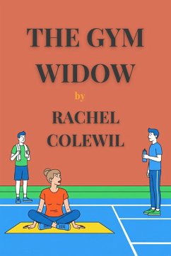 The Gym Widow (eBook, ePUB) - Colewil, Rachel