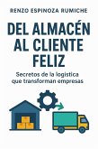 Del Almacén al Cliente Feliz: Secretos de la logística que transforman empresas (eBook, ePUB) Del Almacén al Cliente Feliz: Secretos de la logística que transforman empresas (eBook, ePUB)