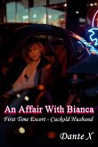 An Affair With Bianca: First Time Escort - Cuckold Husband (eBook, ePUB)