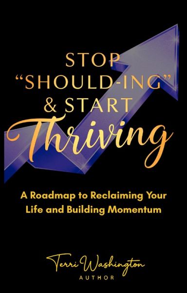 Stop Should-ing & Start Thriving: A Roadmap to Reclaiming Your Life and Building Momentum (eBook, ePUB)