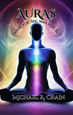 Auras What You See, May Not Be! (eBook, ePUB) - Crain, Michael A.