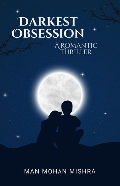 Darkest Obsession: A Romantic Thriller (The Obsession Series, #1) (eBook, ePUB) - Mishra, Man Mohan