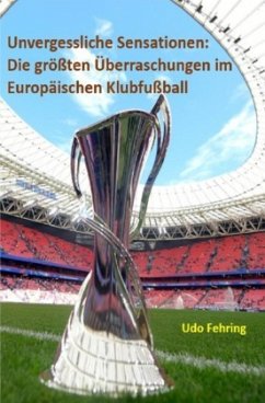 Cover Unvergessliche Sensationen: Die größten Überraschungen im Europäischen Klubfußball