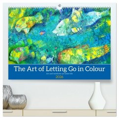 The Art of Letting Go in Colour. Art and words for an easier life (High Quality Premium Wall Calendar 2026 DIN A2 landscape),CALVENDO 12 Month Wall Calendar