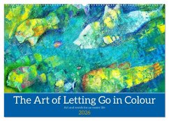 The Art of Letting Go in Colour. Art and words for an easier life (Wall Calendar 2026 DIN A2 landscape), CALVENDO 12 Month Wall Calendar