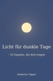 Licht für dunkle Tage - 33 Impulse, die dich tragen Licht für dunkle Tage - 33 Impulse, die dich tragen