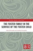 The Foster Family in the Service of the Foster Child (eBook, PDF) The Foster Family in the Service of the Foster Child (eBook, PDF)
