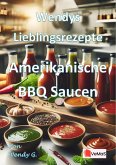 Wendys Lieblingsrezepte - Amerikanische BBQ Saucen (eBook, ePUB) Wendys Lieblingsrezepte - Amerikanische BBQ Saucen (eBook, ePUB)