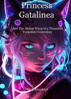 Cover Princess Gatalinea And The Dream Warp Of A Thousand Forgotten Yesterdays (eBook, ePUB)