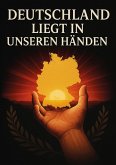 Deutschland liegt in unseren Händen Deutschland liegt in unseren Händen