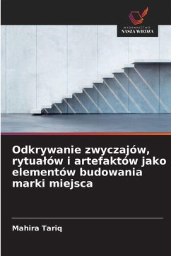 Cover Odkrywanie zwyczajów, rytua¿ów i artefaktów jako elementów budowania marki miejsca