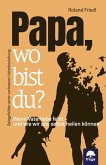 Papa, wo bist du? Papa, wo bist du?