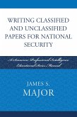 Writing Classified and Unclassified Papers for National Security (eBook, PDF) Writing Classified and Unclassified Papers for National Security (eBook, PDF)