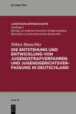 Die Entstehung und Entwicklung von Jugendstrafverfahren und Jugendgerichtsverfassung in Deutschland (eBook, ePUB)