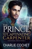 The Prince and His Captivating Carpenter (Paranormal Princes, #2) (eBook, ePUB)