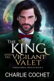 The King and His Vigilant Valet (Paranormal Princes, #3) (eBook, ePUB)
