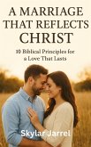 A Marriage that Reflects Christ: 10 Biblical Principles For a Love That Last (eBook, ePUB)