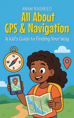 All About GPS & Navigation: A Kid's Guide to Finding Your Way (Knowledge Books For Kids, #23) (eBook, ePUB) - Rasheed, Anam