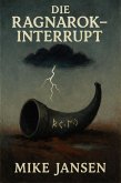 Die Ragnarok-Interrupt (eBook, ePUB) Die Ragnarok-Interrupt (eBook, ePUB)