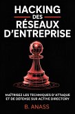 Hacking Des Réseaux D'entreprise : maîtrisez les techniques d'attaque et de défense sur active directory (eBook, ePUB)