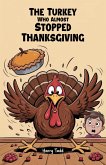 The Turkey Who Almost Stopped Thanksgiving (eBook, ePUB)