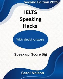 IELTS Speaking Hacks (eBook, ePUB) - Nelson, Carol IELTS Speaking Hacks (eBook, ePUB) - Nelson, Carol