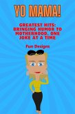 Yo Mama! Yo Mama's Greatest Hits: Bringing Humor to Motherhood, One Joke at a Time (eBook, ePUB) Yo Mama! Yo Mama's Greatest Hits: Bringing Humor to Motherhood, One Joke at a Time (eBook, ePUB)