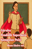 Guruku Pendidik Superhero Kumpulan Puisi (eBook, ePUB) Guruku Pendidik Superhero Kumpulan Puisi (eBook, ePUB)
