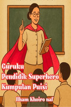 Cover Guruku Pendidik Superhero Kumpulan Puisi (eBook, ePUB)