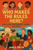 Who Makes the Rules Here? How Local Government Works for Kids (eBook, ePUB)