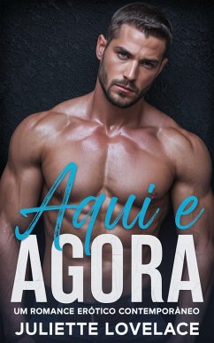Cover Aqui e Agora Um Romance Erótico Contemporâneo (eBook, ePUB)