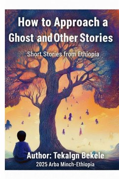 How to Approach a Ghost and Other stories (01, #1) (eBook, ePUB) - Bekele, Tekalign